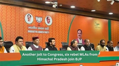 Another Jolt To Congress Six Rebel Mlas From Himachal Pradesh Join Bjp