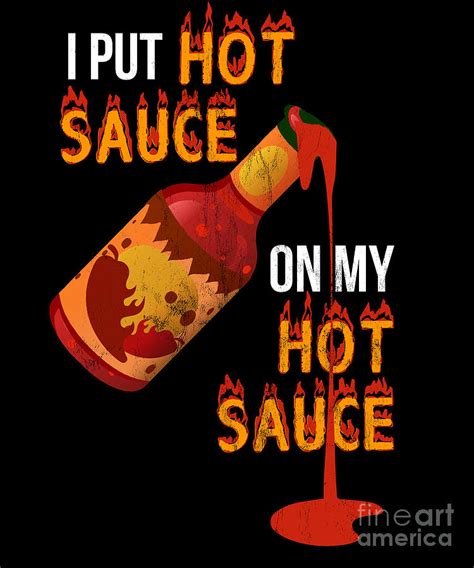 Funny I Put Hot Sauce On My Sauce Food Tee Drawing By Noirty Designs