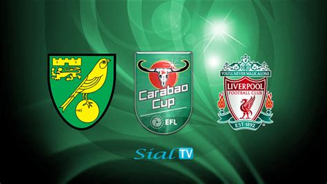 Norwich City Vs Liverpool Live Stream How To Watch EFL Cup Live On TV