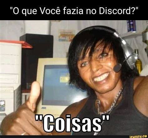 O Que Voc Fazia No Discord Coisas Ifunny Brazil