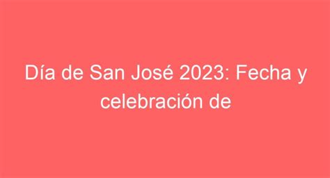 Celebra Con Nosotros D A De San Jos Todo Sobre La Festividad