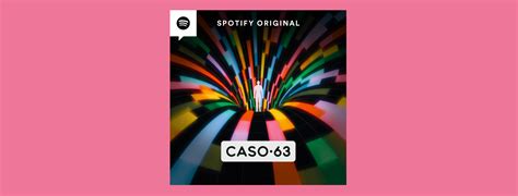 El Podcast Chileno De Spotify Caso 63 Convierte La Ficción En Una Experiencia De Audio única