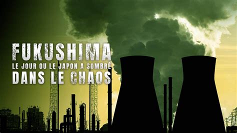 Replay Fukushima Le Jour O Le Japon A Sombr Dans Le Chaos Voir L