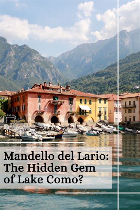 Mandello Del Lario The Hidden Gem Of Lake Como In Mandello Del