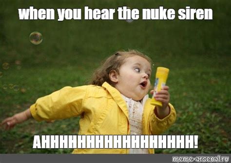 Meme: "when you hear the nuke siren AHHHHHHHHHHHHHHHHH!" - All Templates - Meme-arsenal.com