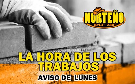 La Hora De Los Trabajos De Hoy 16 De Febrero Del 2024 Norteño 104 1