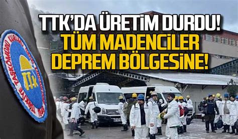 TTK da üretim durdu Tüm madenciler deprem bölgesine gönderiliyor