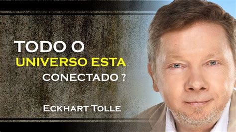 Tudo No Universo Esta Conectado Eckhart Tolle Dublado Youtube