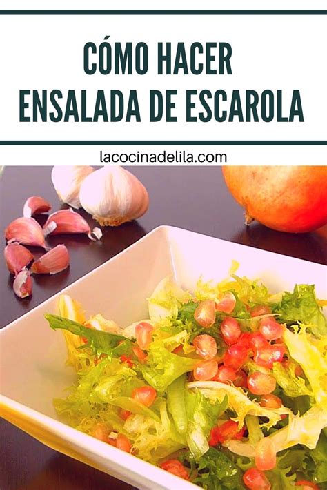 Cómo Hacer Ensalada De Escarola Alimentacion Sana Recetas De Cocina