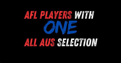 Afl Players That Were Selected In Just One All Australian Team The