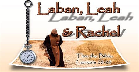 Laban, Leah & Rachel - Genesis 28-29