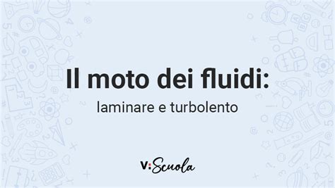 Il Moto Laminare E Turbolento Dei Fluidi Definizioni