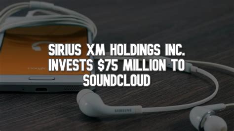 Sirius Xm Holdings Inc Invests 75 Million To Soundcloud