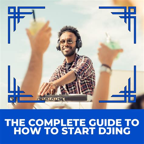 How to Start DJing: The Complete Guide