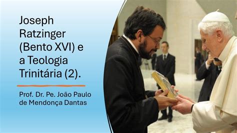 Joseph Ratzinger Bento XVI e a Trindade Parte 2 Prof Dr Pe João