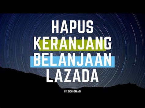 Cara Menghapus Keranjang Belanjaan Lazada YouTube