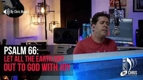 Psalm 66 Let All The Earth Cry Out To God With Joy Chris Muglia