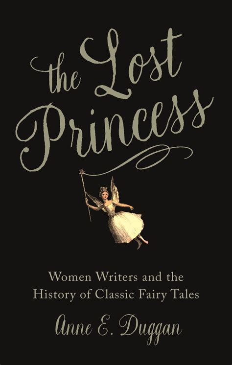 The Lost Princess Women Writers And The History Of Classic Fairy Tales Duggan