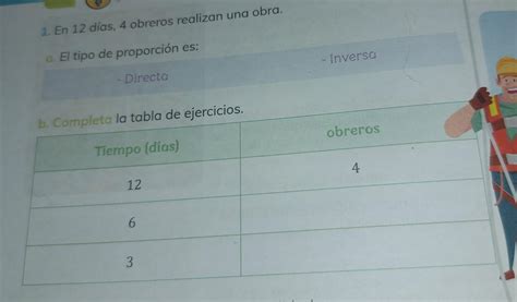 1 En 12 días 4 obreros realizan una obra a El tipo de proporción es
