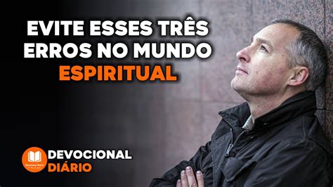 EVITE ESSES TRÊS ERROS NO MUNDO ESPIRITUAL DEVOCIONAL DIÁRIO YouTube