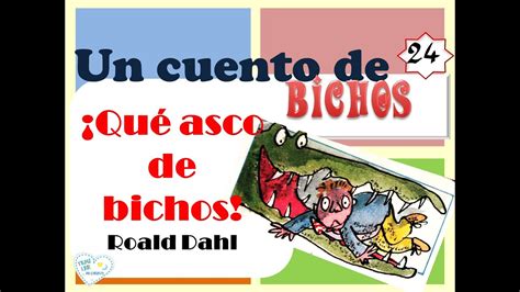 Cuento Para Todas Las Edades Que Asco De Bichos Autor Roald Dahl