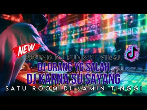 BEST DJ FUNKOT KARNA SU SAYANG X ORANG YG SALAH X MAWAR HITAM