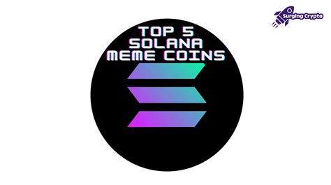 The Top 5 Solana Meme Coins To Make You A Millionaire This Bullrun Surging Crypto