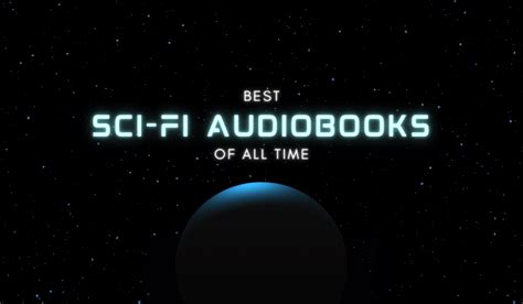 25 Best Sci-Fi Audiobooks of All-Time to Escape to New Worlds