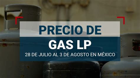 El Precio Del Gas Lp En M Xico Del De Julio Al De Agosto De