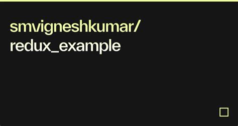 Smvigneshkumar Redux Example Codesandbox