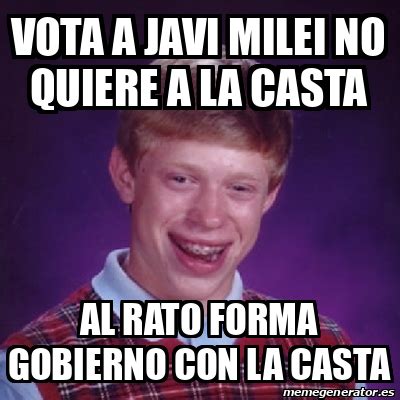 Meme Bad Luck Brian VOTA A JAVI MILEI NO QUIERE A LA CASTA AL RATO