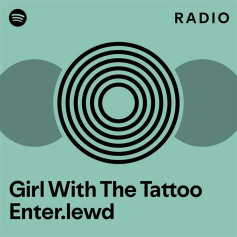 Girl With The Tattoo Enter Lewd Radio Playlist By Spotify Spotify