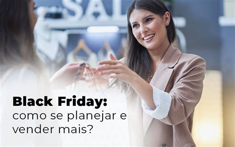 Black Friday 5 Dicas Para Se Planejar E Vender Mais