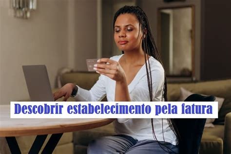 Descobrir o estabelecimento pela fatura do cartão veja como