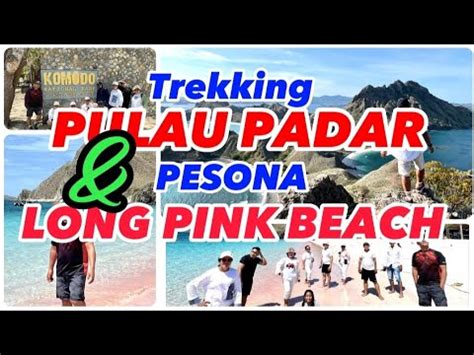 Explore Long Pink Beach Dan Trekking Ke Puncak Pulau Padar Youtube