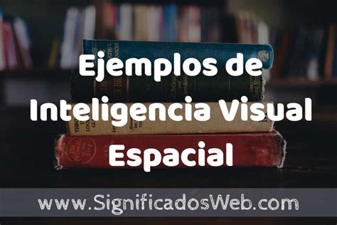 25 Ejemplos de Inteligencia Visual Espacial que es Características