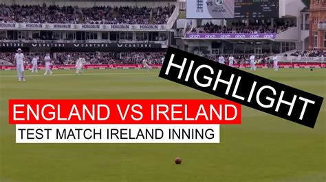 England VS Ireland Test Match Highlights Ireland 1st Inning YouTube