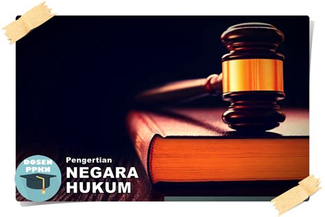 Pengertian Negara Hukum Secara Umum Dosen Ppkn