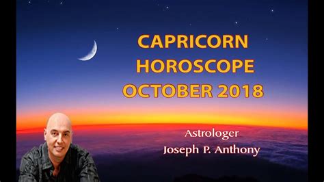 Capricorn Horoscope October 2018 Astrologer Joseph P Anthony Youtube