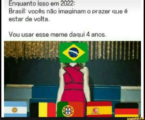 Enquanto isso em 2022 Brasil vocês não imaginam o prazer que é estar