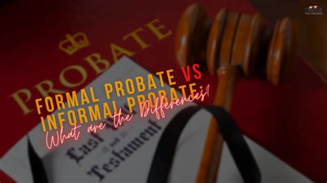 Formal Probate Vs Informal Probate What Are The Differences