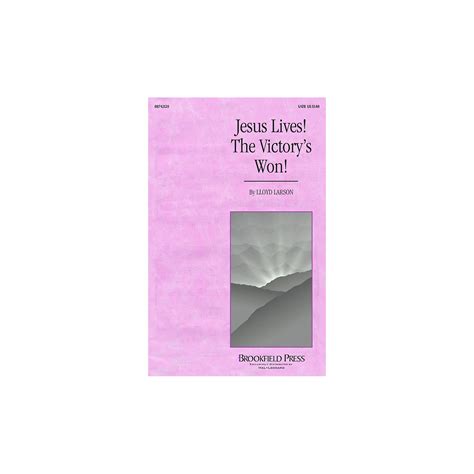 Brookfield Jesus Lives The Victory S Won Satb Arranged By Lloyd