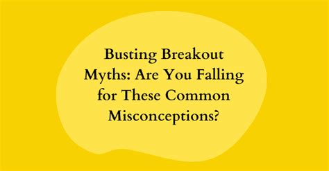 Busting Breakout Myths Are You Falling For These Common