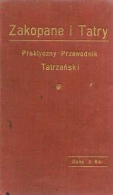 Zakopane I Tatry Praktyczny Przewodnik Tatrza Ski T Z Kalendarzyk