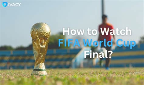 How To Watch Fifa World Cup Final Argentina Vs France