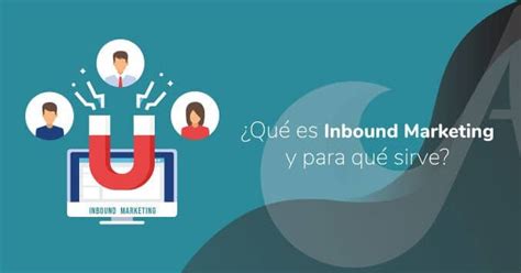 ¿qué Es Inbound Marketing Y Para Qué Sirve Taglic Digital