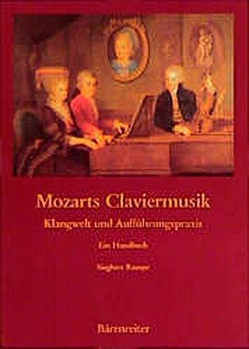 Mozarts Claviermusik Klangwelt Und Auffuhrungspraxis Ein Handbuch By