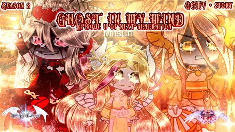 GHOST IN MY MIND S2EP5 OF NEXT GENERATION GCMV Story Gacha Club