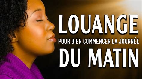 Louange et Adoration pour Bien Commencer la Journée Le Meilleur chant