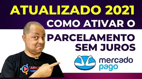 Como Ativar Parcelamento Sem Juros Para Vendas Mercado Pago Na